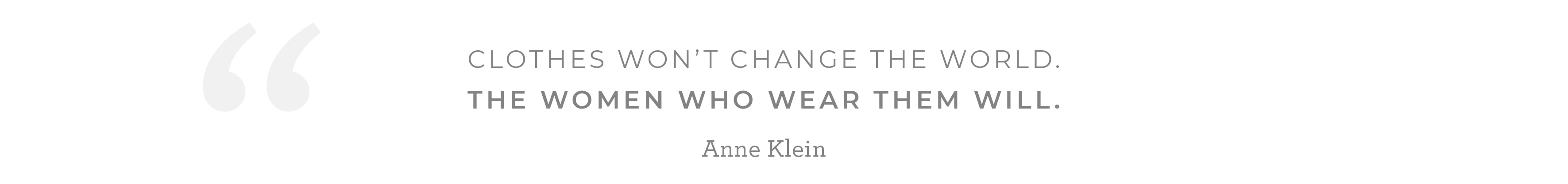 La ropa no va a cambiar al mundo pero las mujeres que la usan Si. ANNE KLEIN